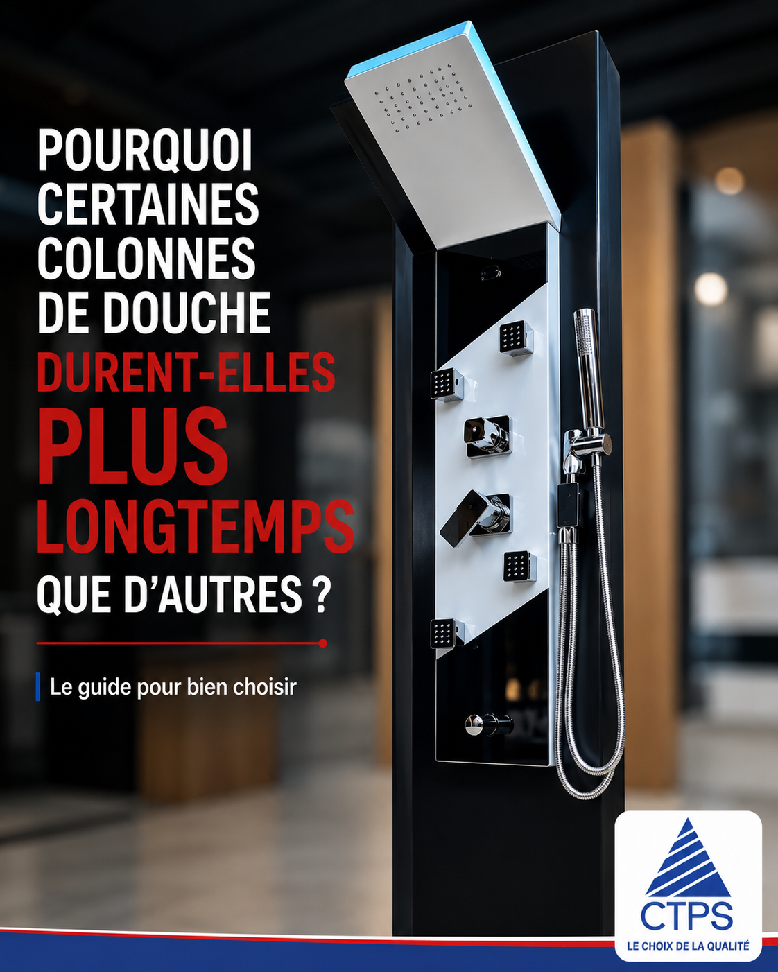 Pourquoi certaines colonnes de douche durent-elles plus longtemps que d'autres ? Guide CTPS pour choisir une colonne de douche de qualité au Bénin.